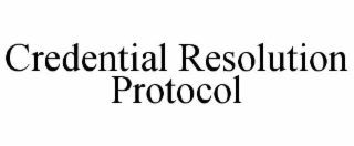 CREDENTIAL RESOLUTION PROTOCOL