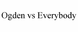 OGDEN VS EVERYBODY