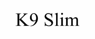 K9 SLIM
