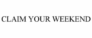 CLAIM YOUR WEEKEND