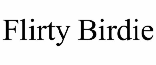FLIRTY BIRDIE