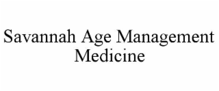SAVANNAH AGE MANAGEMENT MEDICINE