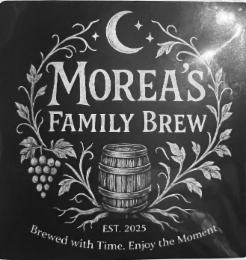 MOREA'S FAMILY BREW BREWED WITH TIME.ENJOY THE MOMENT. EST.2025