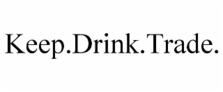 KEEP.DRINK.TRADE.