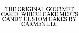 THE ORIGINAL GOURMET CAKIE. WHERE CAKE MEETS CANDY CUSTOM CAKES BY CARMEN LLC