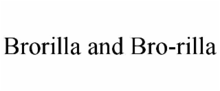 BRORILLA AND BRO-RILLA