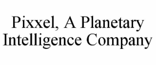 PIXXEL, A PLANETARY INTELLIGENCE COMPANY