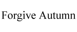 FORGIVE AUTUMN