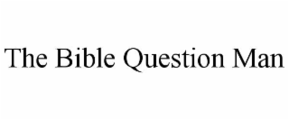 THE BIBLE QUESTION MAN