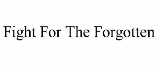 FIGHT FOR THE FORGOTTEN