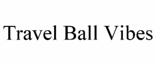 TRAVEL BALL VIBES