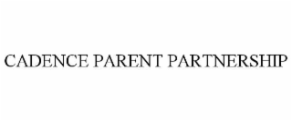 CADENCE PARENT PARTNERSHIP