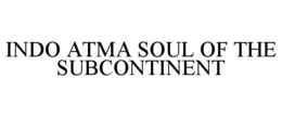 INDO ATMA SOUL OF THE SUBCONTINENT