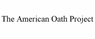 THE AMERICAN OATH PROJECT
