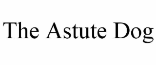 THE ASTUTE DOG