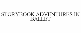 STORYBOOK ADVENTURES IN BALLET