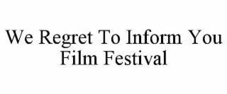 WE REGRET TO INFORM YOU FILM FESTIVAL