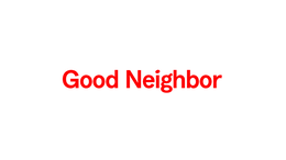 GOOD NEIGHBOR