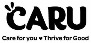 CARU CARE FOR YOU THRIVE FOR GOOD