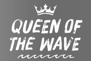 QUEEN OF THE WAVE