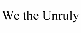 WE THE UNRULY