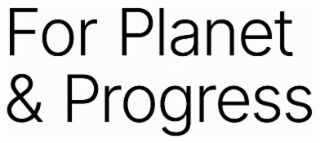 FOR PLANET & PROGRESS