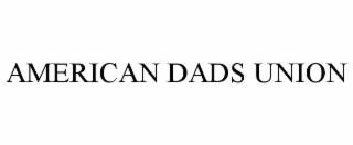 AMERICAN DADS UNION