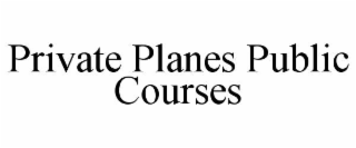 PRIVATE PLANES PUBLIC COURSES