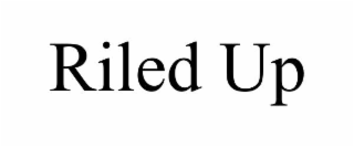 RILED UP