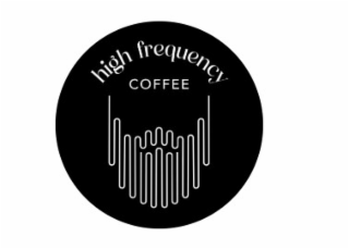 HIGH FREQUENCY COFFEE