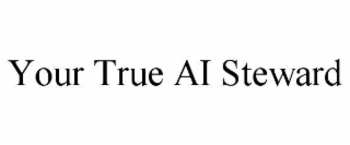 YOUR TRUE AI STEWARD