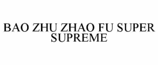 BAO ZHU ZHAO FU SUPER SUPREME