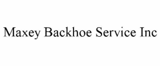 MAXEY BACKHOE SERVICE INC