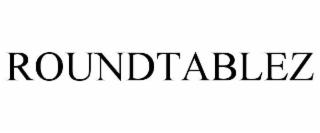 ROUNDTABLEZ