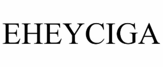 EHEYCIGA