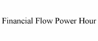 FINANCIAL FLOW POWER HOUR