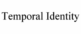 TEMPORAL IDENTITY