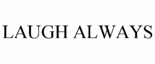 LAUGH ALWAYS