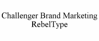 CHALLENGER BRAND MARKETING REBELTYPE