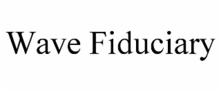 WAVE FIDUCIARY