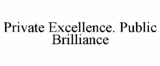 PRIVATE EXCELLENCE. PUBLIC BRILLIANCE