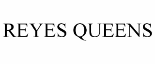 REYES QUEENS