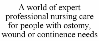 A WORLD OF EXPERT PROFESSIONAL NURSING CARE FOR PEOPLE WITH OSTOMY, WOUND OR CONTINENCE NEEDS