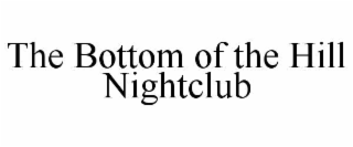 THE BOTTOM OF THE HILL NIGHTCLUB