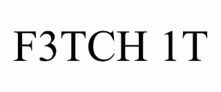 F3TCH 1T