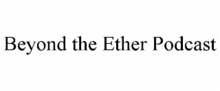 BEYOND THE ETHER PODCAST