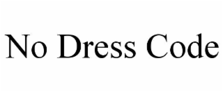 NO DRESS CODE