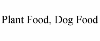 PLANT FOOD, DOG FOOD