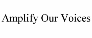AMPLIFY OUR VOICES