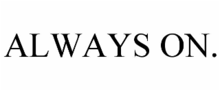 ALWAYS ON.